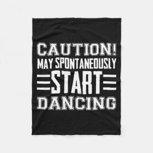 Caution May Sntaneously Start Dancing Dancer Funny Fleece Blanket