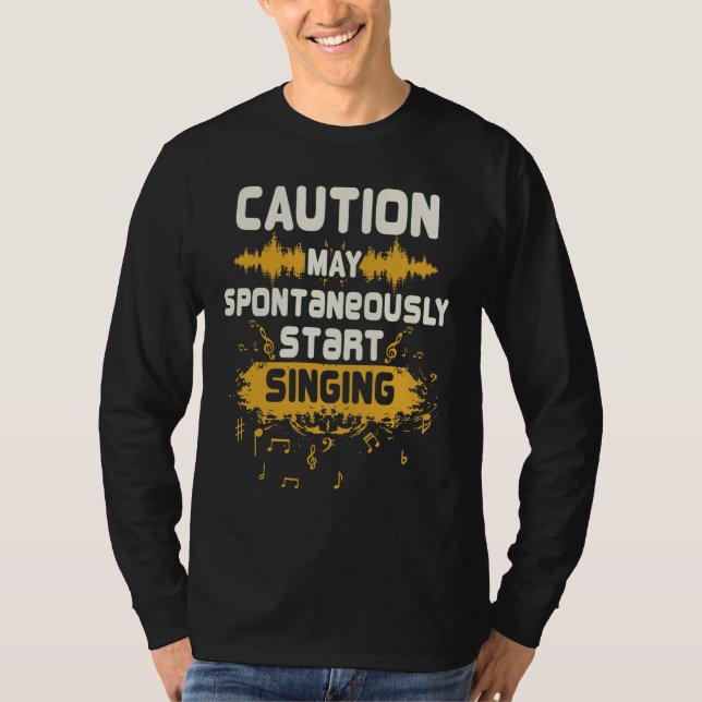 Caution May Spontaneously Start Singing Music T-Shirt (Front)