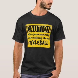 Caution May Spontaneously Talk About  Pickleball T-Shirt