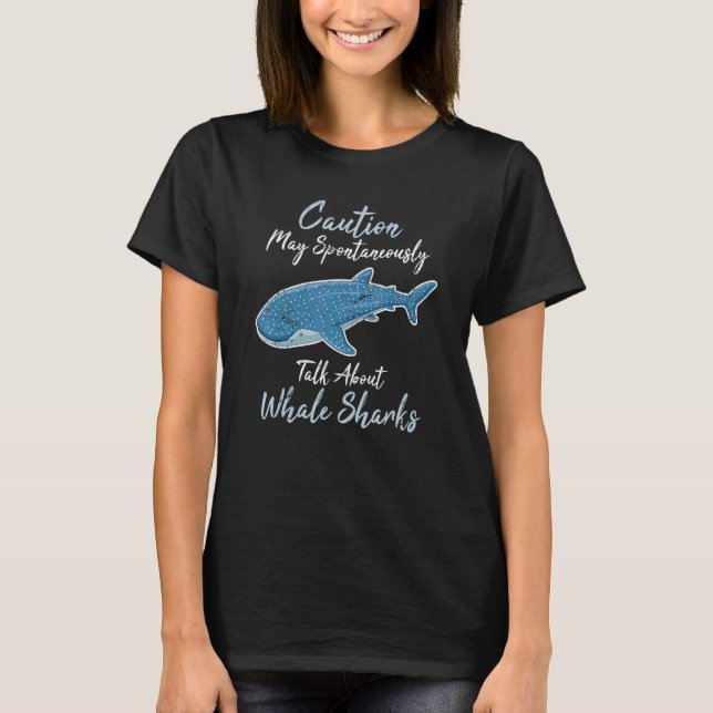 Caution May Spontaneously Talk About Whale Sharks  T-Shirt (Front)