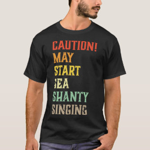 Caution May Start Sea Shanty Singing Meme T-Shirt