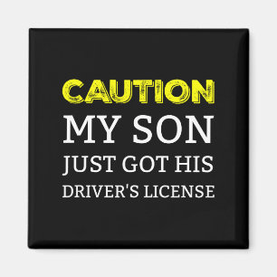Caution My Son Just Got His Driver's License Magnet