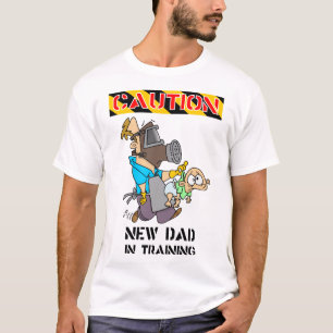 CAUTION NEW DAD IN TRAINING TSHIRT