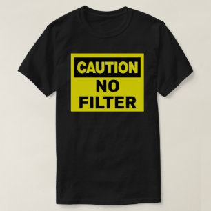 Caution No Filter T-Shirt