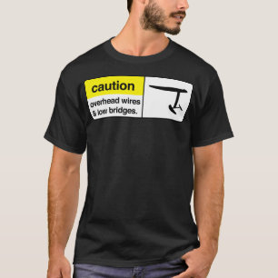 caution overhead wires and low bridges Classic TSh T-Shirt