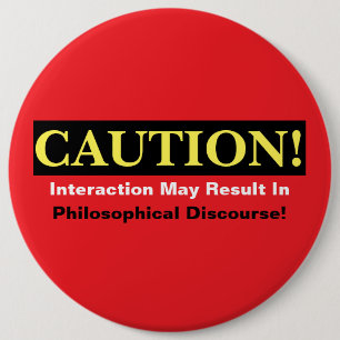 Caution Philosopher Discourse Alert! Button