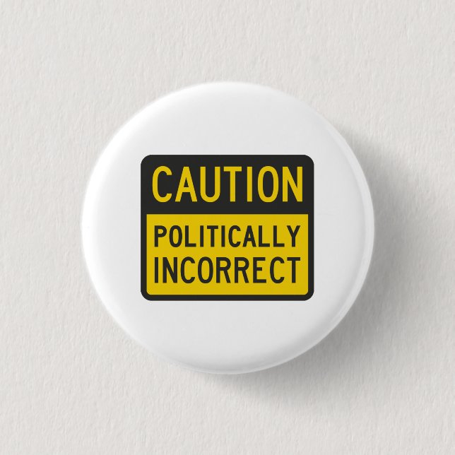 Caution Politically Incorrect 1 Inch Round Button (Front)