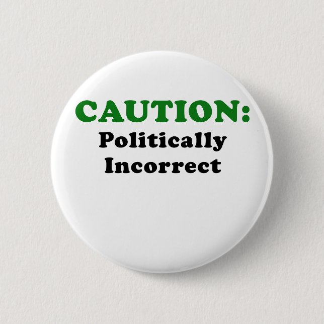 Caution Politically Incorrect 2 Inch Round Button (Front)