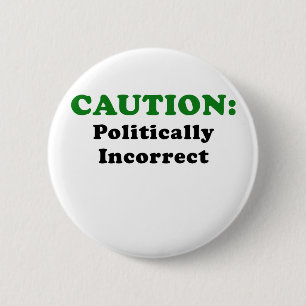 Caution Politically Incorrect 2 Inch Round Button