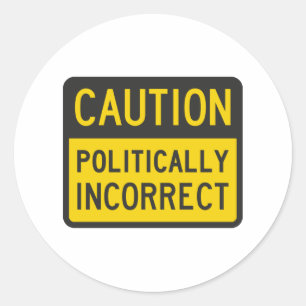 Caution Politically Incorrect Classic Round Sticker