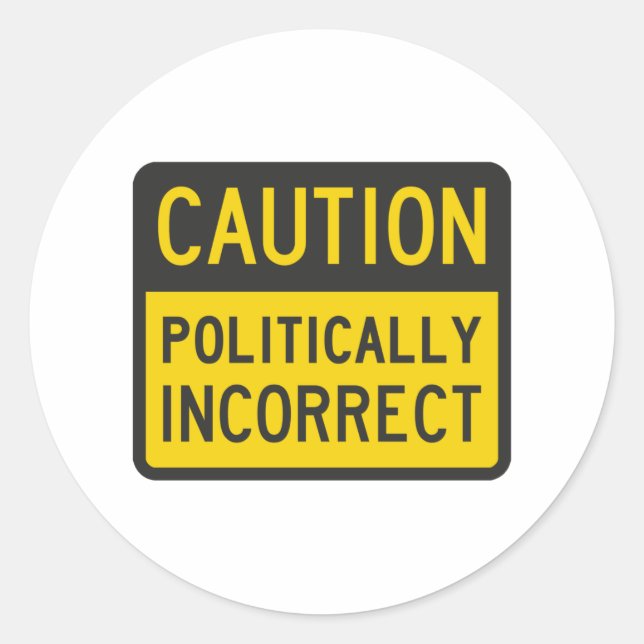 Caution Politically Incorrect Classic Round Sticker (Front)