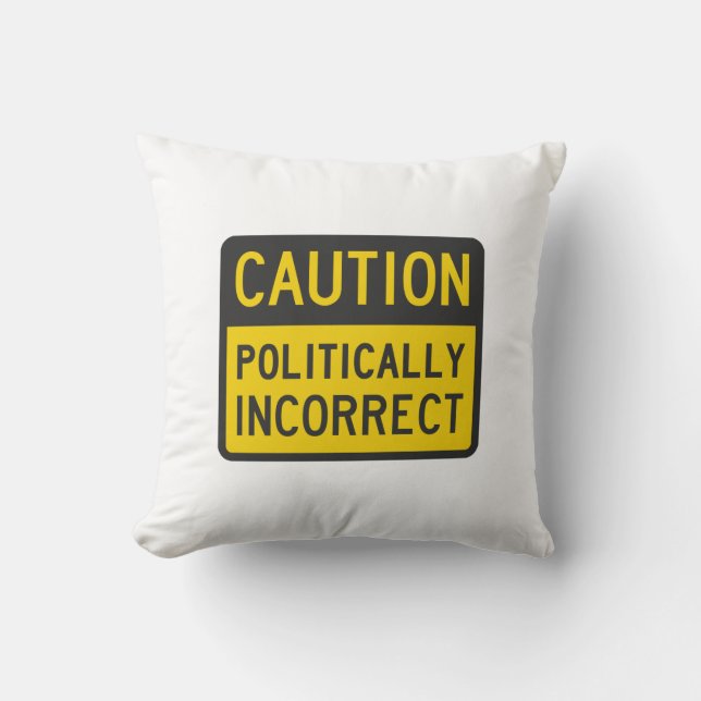 Caution Politically Incorrect Throw Pillow (Front)