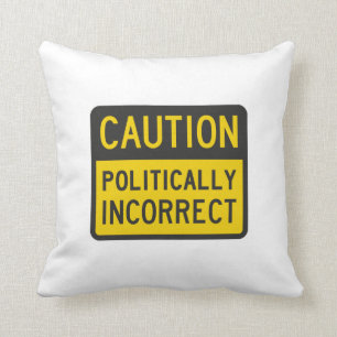 Caution Politically Incorrect Throw Pillow