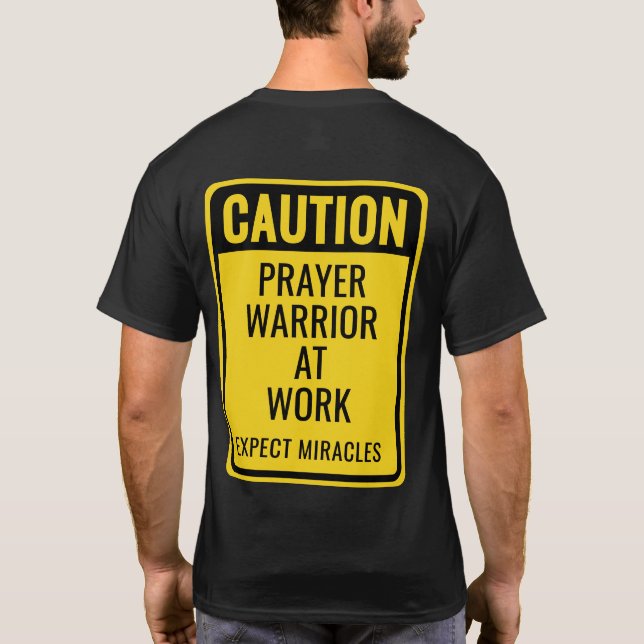 CAUTION Prayer Warrior At Work Miracles Christian T-Shirt (Back)