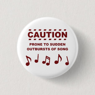 Caution Prone to Sudden Outbursts of Song 1 Inch Round Button