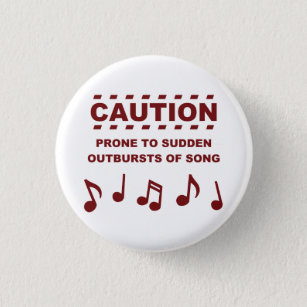 Caution Prone to Sudden Outbursts of Song 1 Inch Round Button