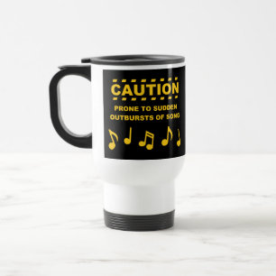 Caution Prone to Sudden Outbursts of Song Travel Mug