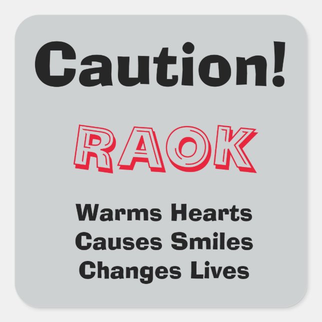 Caution!  RAOK Warms Hearts, Causes Smiles, ... Square Sticker (Front)
