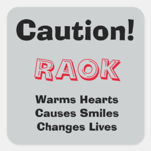 Caution!  RAOK Warms Hearts, Causes Smiles, ... Square Sticker