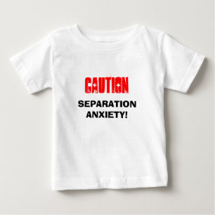 Caution Separation Anxiety sufferer Baby T-Shirt