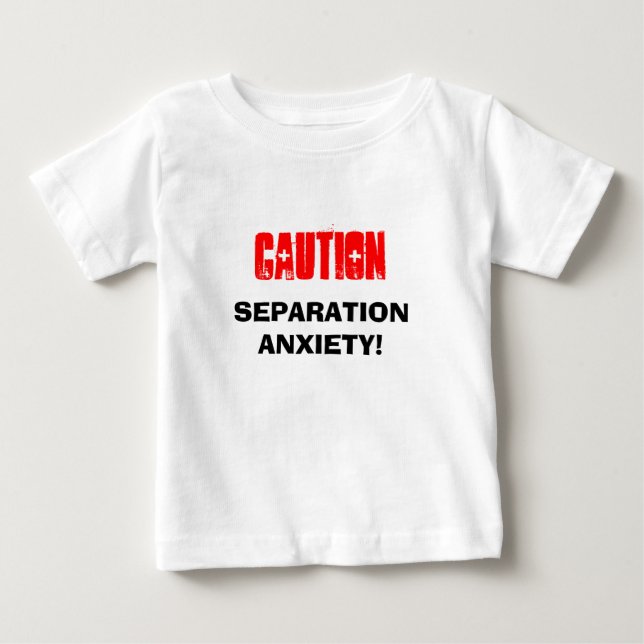 Caution Separation Anxiety sufferer Baby T-Shirt (Front)
