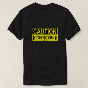 Caution Sign - Create Your Own 1 line T-Shirt