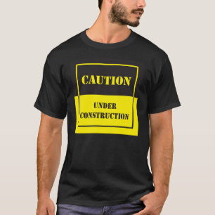 caution sign under construction T-Shirt