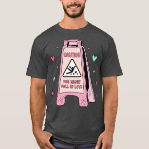 Caution Sign You Might Fall In Love Romantic Valen T-Shirt