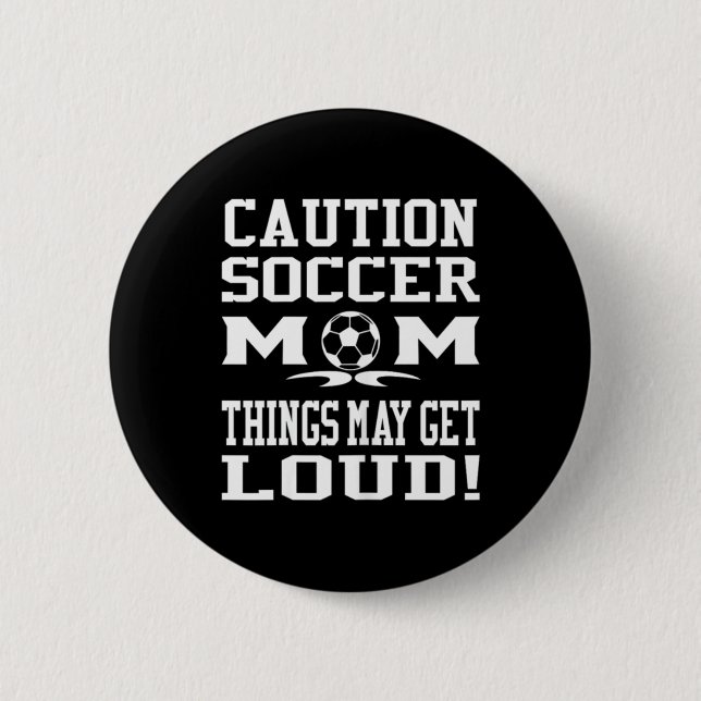 Caution Soccer Mom Loud Game Fun Cheer Parenting 2 Inch Round Button (Front)