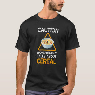 Caution Spontaneously Talks About Cereal   T-Shirt