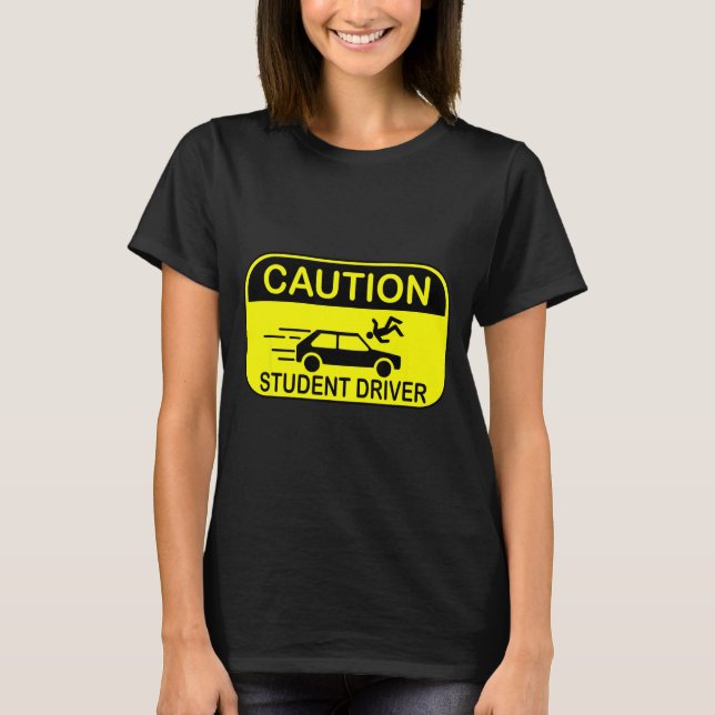 Caution Student Driver Funny  T-Shirt (Front)
