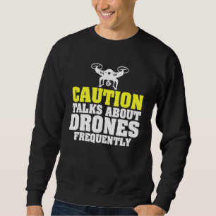 Caution Talks About Drones Frequently Uav Racing Sweatshirt