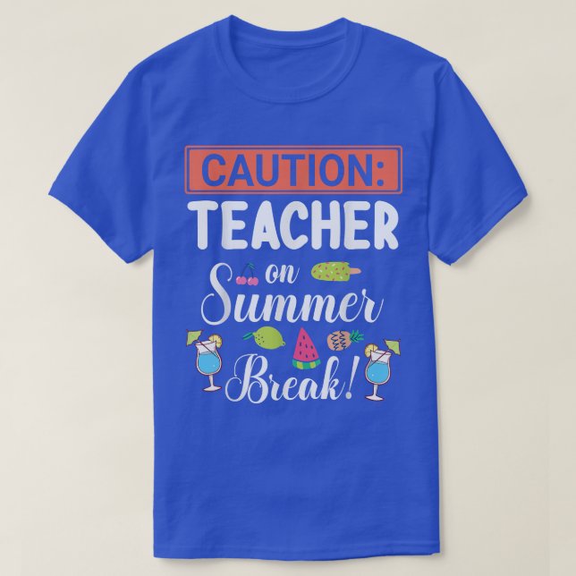 Caution Teacher On Summer Break Vacation Holidays  T-Shirt (Design Front)