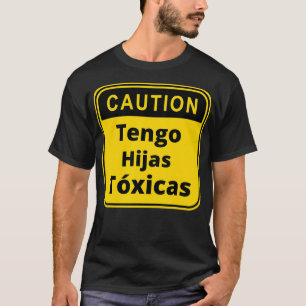 Caution Tengo Hijas Toicas  T-Shirt