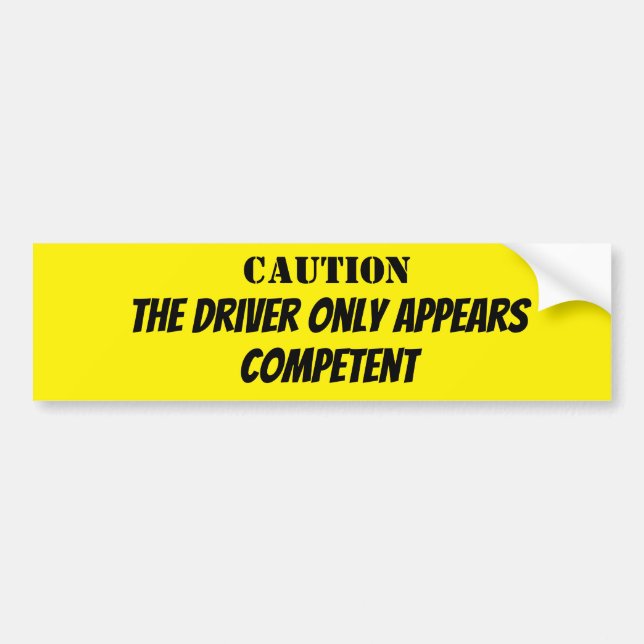 Caution, the Driver Appears Competent Bumper Sticker (Front)