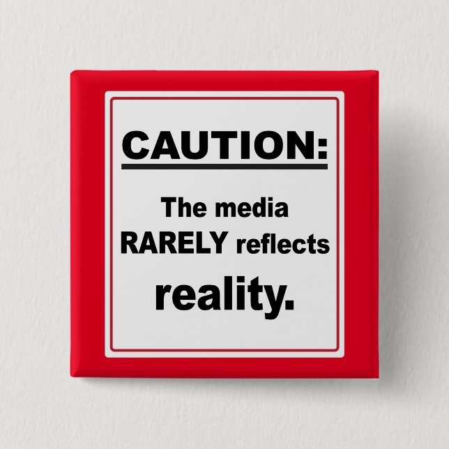 Caution The Media Rarely Reflects Reality 2 Inch Square Button (Front)