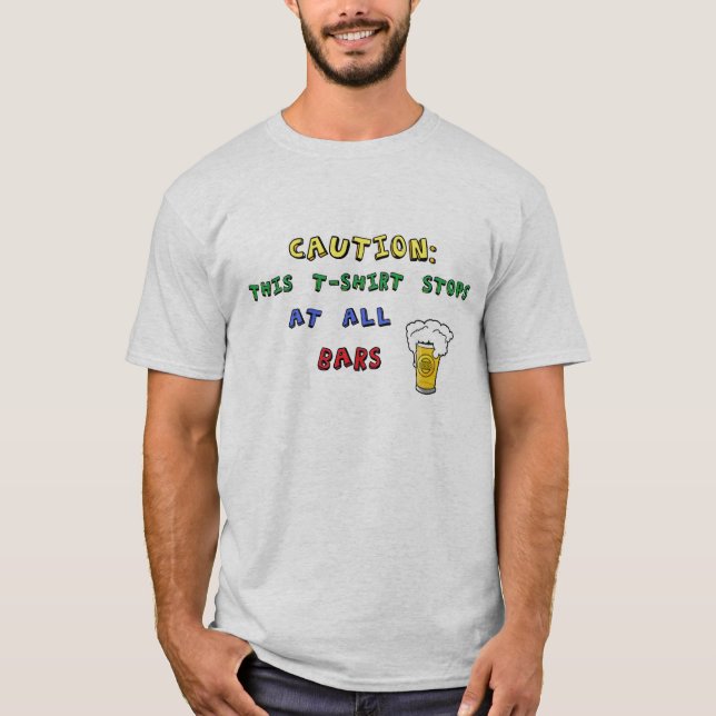 Caution: This T-Shirt Stops At All Bars T-Shirt (Front)