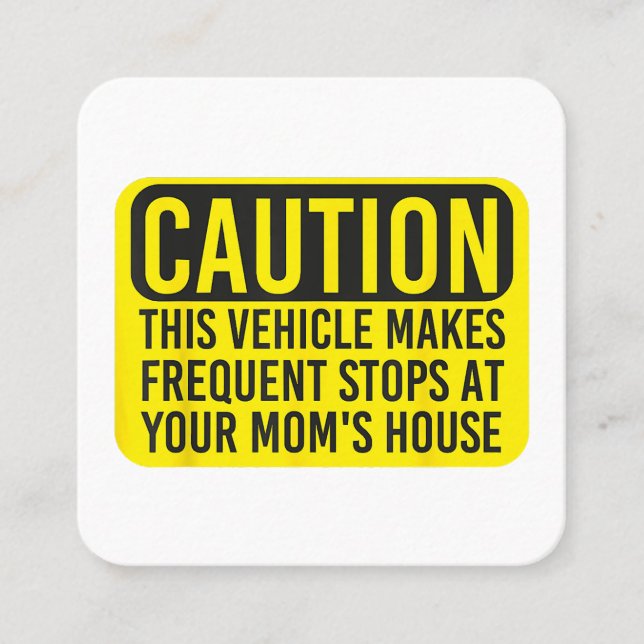 Caution This Vehicle Makes Frequent Stops At Your  Square Business Card (Front)