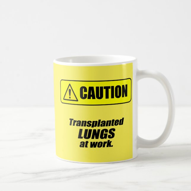 Caution: Transplanted Lungs at Work Coffee Mug (Right)