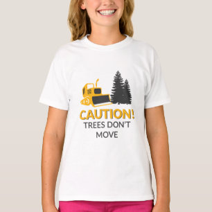 Caution Trees Don't Move T-Shirt
