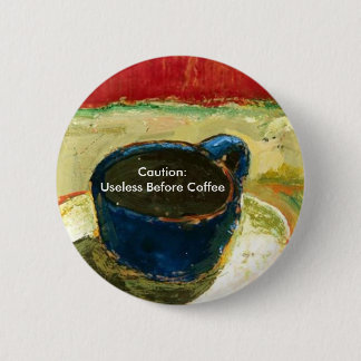 Caution: Useless Before Coffee 2 Inch Round Button