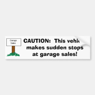 CAUTION: Vehicle makes sudden stops at Garage Sale Bumper Sticker