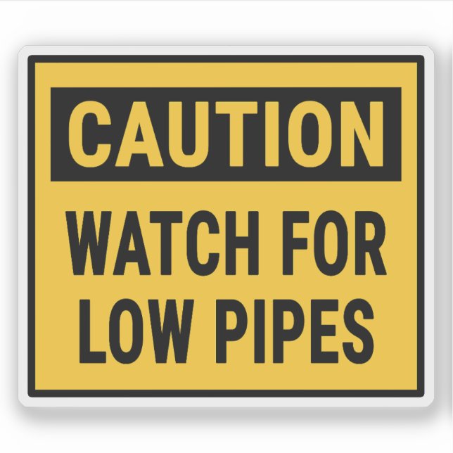 Caution Watch For Low Pipes (Front)
