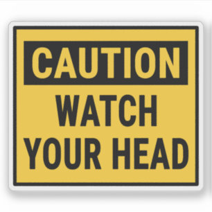 Caution Watch Your Head