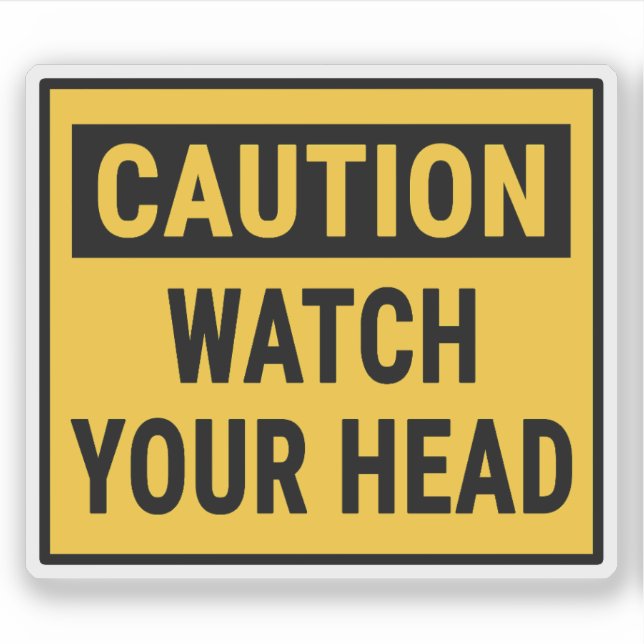 Caution Watch Your Head (Front)