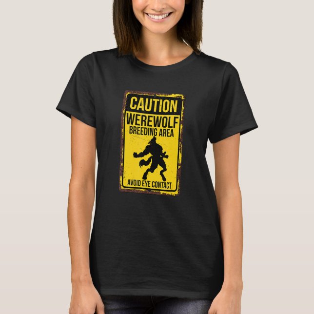 Caution Werewolf Breeding Area Make Eye Contact T-Shirt (Front)