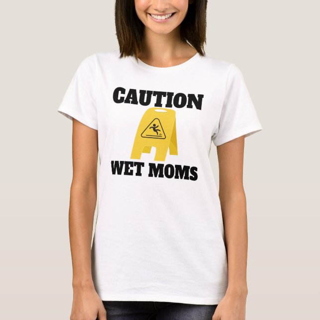 Caution Wet Mom's Shirt Lofe (Front)