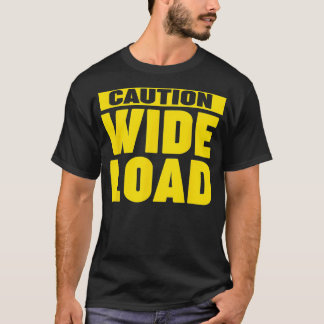 Caution Wide Load T-Shirt