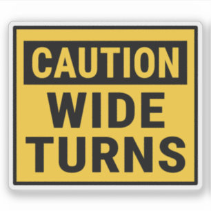 Caution Wide Turns