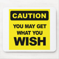 Caution, you may get what you wish for